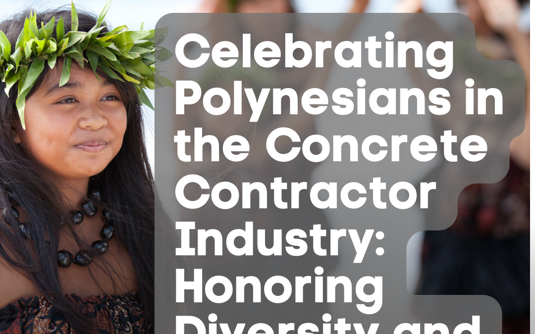 Celebrating Polynesians in the Concrete Contractor Industry: Honoring Diversity and Expertise